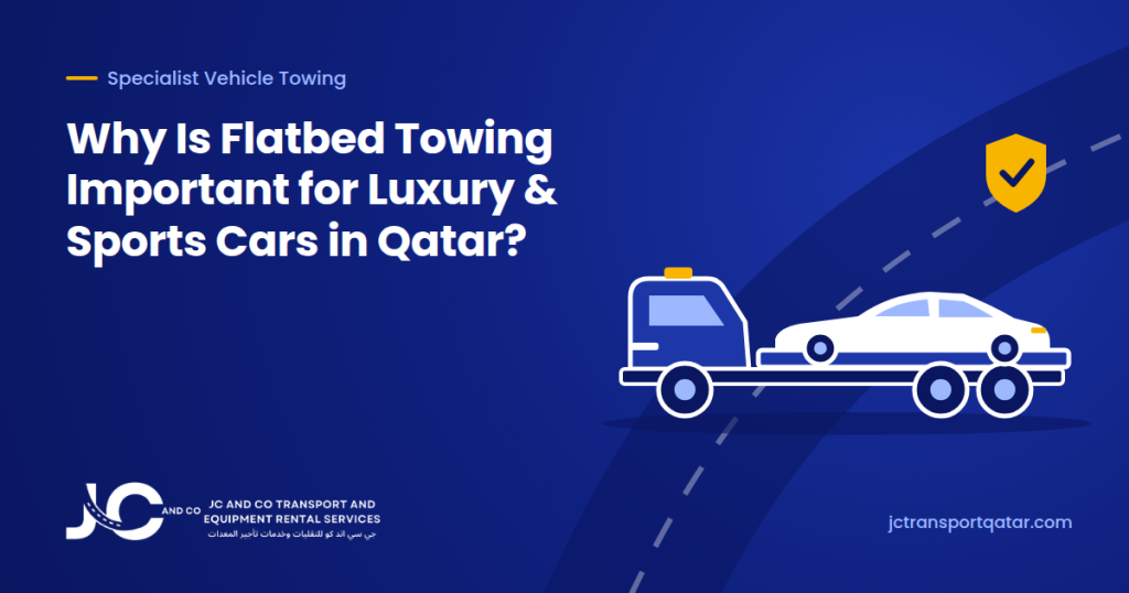 Why Is Flatbed Towing Important for Luxury & Sports Cars in Qatar?